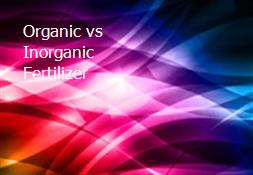 Organic vs Inorganic Fertilizer Powerpoint Presentation
