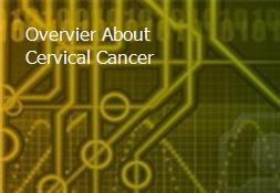 Overvier About Cervical Cancer  Powerpoint Presentation