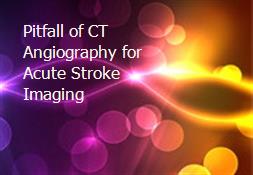 Pitfall of CT Angiography for Acute Stroke Imaging Powerpoint Presentation