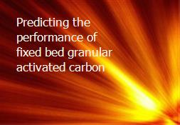 Predicting the performance of fixed-bed granular activated carbon Powerpoint Presentation