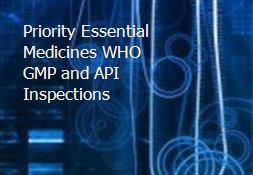 Priority Essential Medicines WHO GMP and API Inspections Powerpoint Presentation