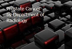 Prostate Cancer by Department of Radiology Powerpoint Presentation
