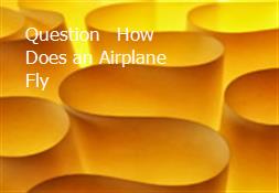 Question - How Does an Airplane Fly Powerpoint Presentation