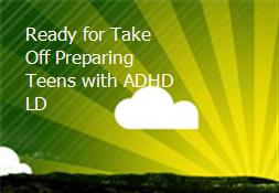 Ready for Take-Off-Preparing Teens with ADHD-LD Powerpoint Presentation