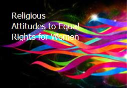 Religious Attitudes to Equal Rights for Women Powerpoint Presentation