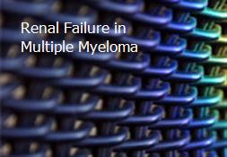 Renal Failure in Multiple Myeloma Powerpoint Presentation
