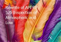Rewrite of API RP 575 Inspection of Atmospheric and Low Powerpoint Presentation