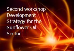 Second workshop Development Strategy for the Sunflower Oil Sector Powerpoint Presentation