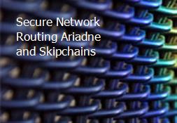 Secure Network Routing Ariadne and Skipchains Powerpoint Presentation