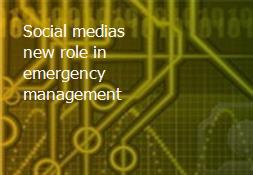 Social medias new role in emergency management Powerpoint Presentation