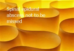Spinal epidural abscess-not to be missed Powerpoint Presentation