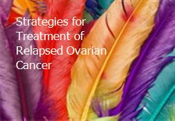 Strategies for Treatment of Relapsed Ovarian Cancer Powerpoint Presentation
