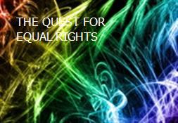 THE QUEST FOR EQUAL RIGHTS Powerpoint Presentation