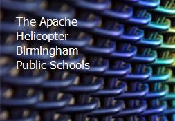 The Apache Helicopter Birmingham Public Schools Powerpoint Presentation
