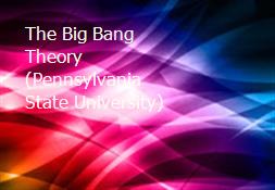 The Big Bang Theory (Pennsylvania State University) Powerpoint Presentation