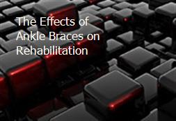 The Effects of Ankle Braces on Rehabilitation Powerpoint Presentation