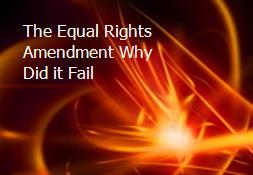 The Equal Rights Amendment Why Did it Fail Powerpoint Presentation