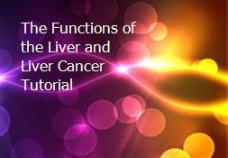 The Functions of the Liver and Liver Cancer Tutorial Powerpoint Presentation