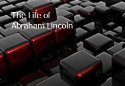 The Life of Abraham Lincoln Powerpoint Presentation