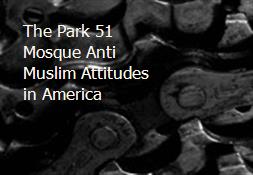 The Park 51 Mosque Anti-Muslim Attitudes in America Powerpoint Presentation