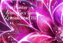 The Planter Aristocracy Lamar Consolidated ISD Powerpoint Presentation