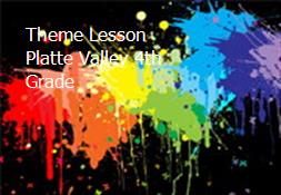 Theme Lesson Platte Valley 4th Grade Powerpoint Presentation