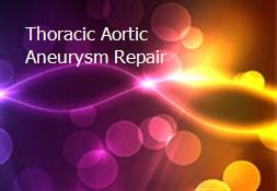 Thoracic Aortic Aneurysm Repair Powerpoint Presentation