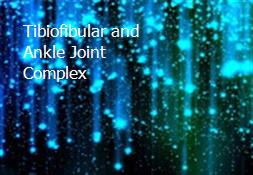 Tibiofibular and Ankle Joint Complex Powerpoint Presentation