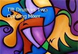 Tilt Drum vs Two Opening Mixer Powerpoint Presentation