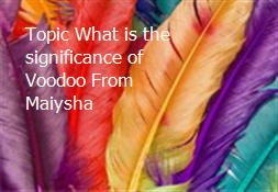 Topic What is the significance of Voodoo From Maiysha Powerpoint Presentation