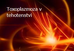 Toxoplazmoza v tehotenstvi Powerpoint Presentation