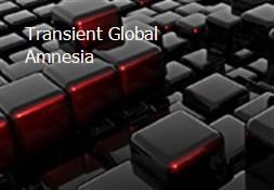 Transient Global Amnesia Powerpoint Presentation