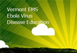 Vermont EMS Ebola Virus Disease Education Powerpoint Presentation
