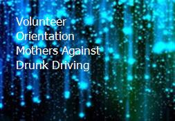 Volunteer Orientation Mothers Against Drunk Driving Powerpoint Presentation
