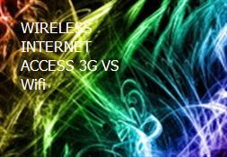 WIRELESS INTERNET ACCESS 3G VS Wifi Powerpoint Presentation