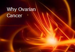 Why Ovarian Cancer Powerpoint Presentation