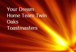 Your Dream Home Team-Twin Oaks Toastmasters Powerpoint Presentation