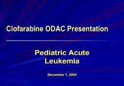 Clofarabine ODAC Presentation Pediatric Acute Leukemia PowerPoint Presentation