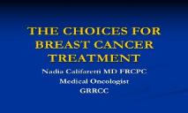 THE CHOICES FOR BREAST CANCER TREATMENT PowerPoint Presentation