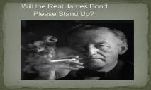Will the Real James Bond Please Stand Up PowerPoint Presentation