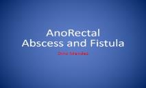 AnoRectal Abscess and Fistula PowerPoint Presentation