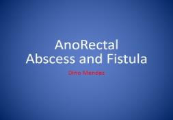 AnoRectal Abscess and Fistula PowerPoint Presentation
