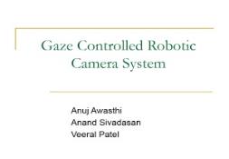 Gaze controlled robotic camera system PowerPoint Presentation