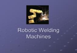 Robotic Welding Machines PowerPoint Presentation