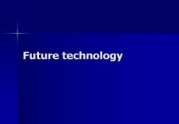 Future technology PowerPoint Presentation