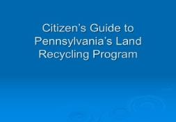 Citizens Guide to Pennsylvania Land Recycling Program PowerPoint Presentation
