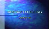 Aircraft Fuelling - COSCAP Powerpoint Presentation