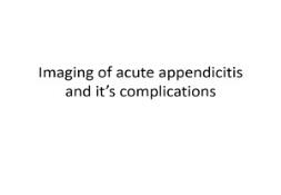 Imaging of acute appendicitis and its complicationS PowerPoint Presentation