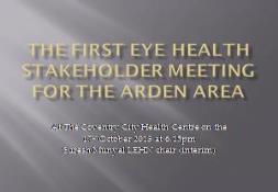 The First Eye Health Stakeholder Meeting for the Arden Area PowerPoint Presentation