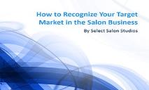 How to Recognize Your Target Market in the Salon Business PowerPoint Presentation